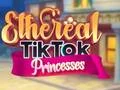 Žaidimas Eterinės TikTok Princesės internete Žaidimas Eterinės TikTok Princesės internete