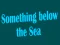 Žaidimas Kažkas žemiau jūros internete